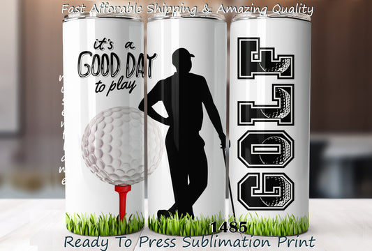 It's A Good Day To Golf, RTP Sublimation Tumbler Wrap, 30 oz, 20 oz, 15oz, 12 oz, Sublimation Print