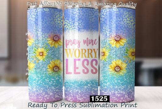 Pray More Worry Less, RTP Sublimation Tumbler Wrap, 30 oz, 20 oz, 15oz, 12 oz, Sublimation Print