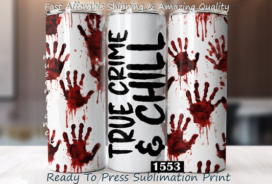 True Crime & Chill, RTP Sublimation Tumbler Wrap, 30 oz, 20 oz, 15oz, 12 oz, Sublimation Print