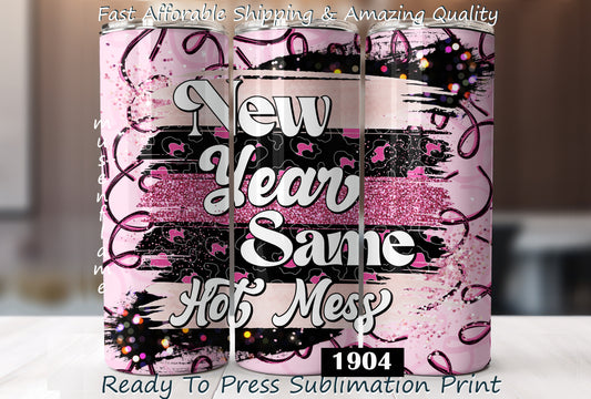 New Year Same Hot Mess, RTP Sublimation Tumbler Wrap, 30 oz, 20 oz, 15oz, 12 oz, Sublimation Print