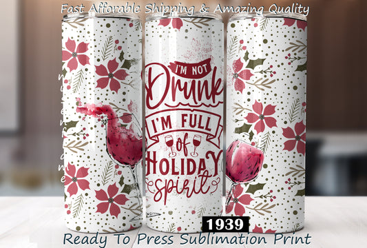 I'm Not Drunk I'm Full Of Holiday Spirit, RTP Sublimation Tumbler Wrap, 30 oz, 20 oz, 15oz, 12 oz, Sublimation Print