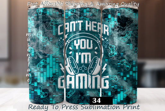 Can't Hear You I'm Gaming, RTP Sublimation Tumbler Wrap, 30 oz, 20 oz, 15oz, 12 oz, Sublimation Print