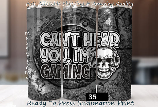 Can't Hear You I'm Gaming, RTP Sublimation Tumbler Wrap, 30 oz, 20 oz, 15oz, 12 oz, Sublimation Print