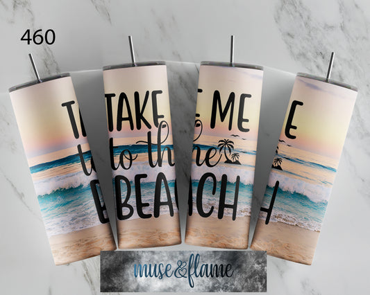 Take Me To The Beach, RTP Sublimation Tumbler Wrap, 30 oz, 20 oz, 15oz, 12 oz, Sublimation Print