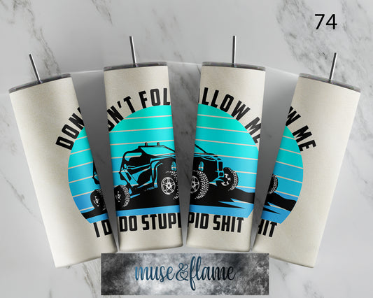 Don't Follow Me I Do Stupid Shit, RTP Sublimation Tumbler Wrap, 30 oz, 20 oz, 15oz, 12 oz, Sublimation Print